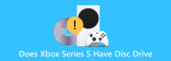 Does Xbox Series S Have Disc Drive