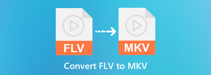 Convert FLV to MKV